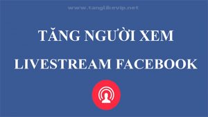 cách tăng người xem livestream