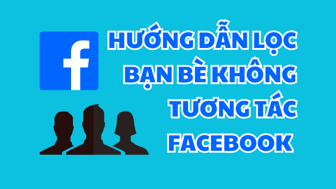 Cách lọc bạn bè không tương tác trên Facebook nhanh nhất huong-dan-loc-ban-be-khong-tuong-tac-tren-facebook-tai-hacklike16-com