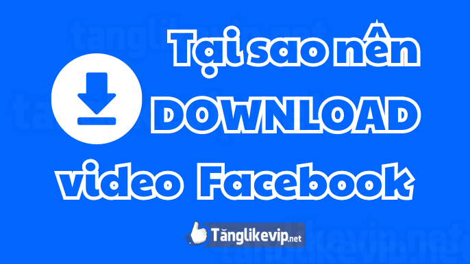 tai-sao-luu-video-tren-facebook-ve-dien-thoai-may-tinh