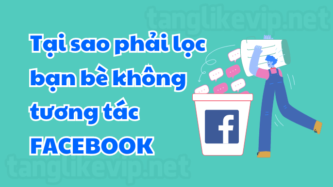 Cách lọc bạn bè không tương tác trên Facebook nhanh nhất tai-sao-phai-loc-ban-be-khong-tuong-tac-facebook
