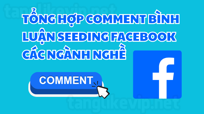Tổng hợp comment bình luận Seeding Facebook các ngành nghề tong-hop-comment-binh-luan-seeding-facebook-cac-nganh-nghe