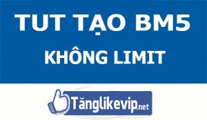 tut-tao-bm5-facebook-khong-limit