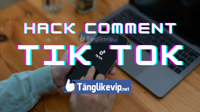 Hack-binh-luan-tiktok-tang-comment-tik-tok