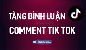 tang-binh-luan-comment-video-tik-tok