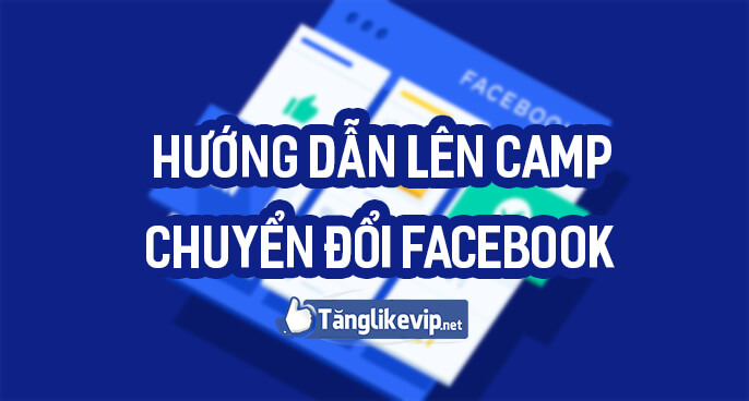 huong-dan-len-camp-chuyen-doi-facebook