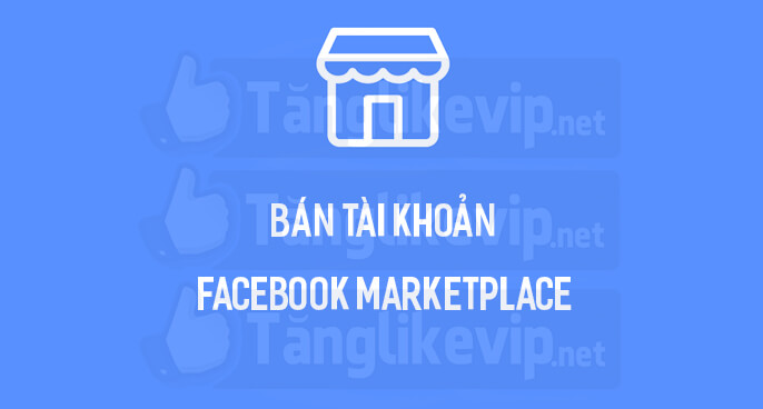 Mua Bán Acc Nick Tài Khoản Facebook Marketplace