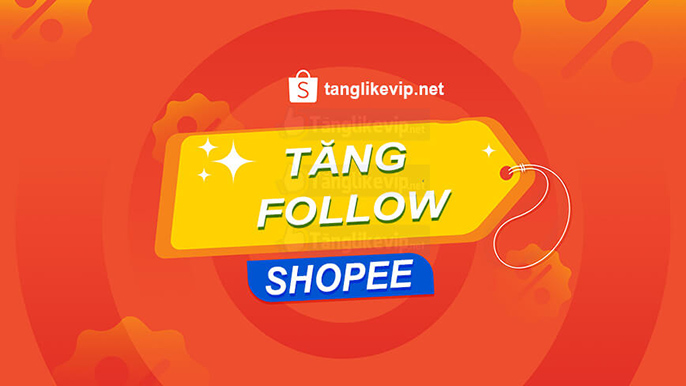Tăng Theo Dõi Shopee, Mua Follow Shopee Giá Rẻ tang follow shopee uy tin