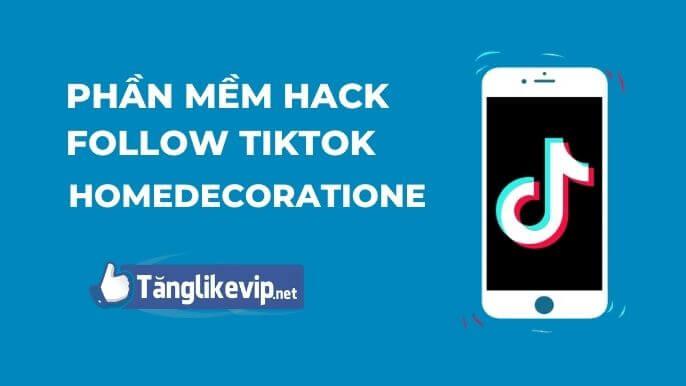 Homedecoratione com Hack 1000 follow Tik Tok miễn phí Hack-follow-Tik-Tok-voi-Homedecoratione