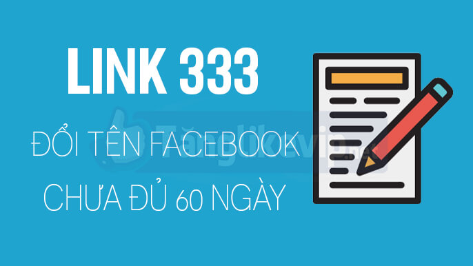 Link 333 - Đổi tên Facebook chưa đủ 60 ngày thành công link-333-doi-ten-facebook-chua-du-60-ngay