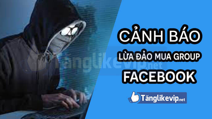 Cảnh báo lừa đảo mua Group Facebook tránh rủi ro canh-bao-lua-dao-mua-group-facebook