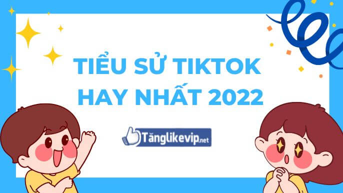 Tiểu Sử Tik Tok Hay Nhất 250+ Tên Tiểu Sử TikTok Độc Đáo Goi-y-tieu-su-tik-tok-hay-2022