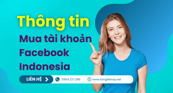 Mua Nick Facebook Indonesia – Bán Tài Khoản Via Indonesia Thông-tin-mua-nick-facebook-indonesia