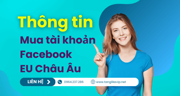 Mua Nick Facebook EU – Bán Tài Khoản Via EU Đức Pháp Thong-tin-mua-tai-khoan-facebook-eu