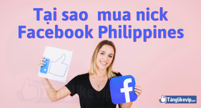 Mua Nick Facebook Philippines - Bán Tài Khoản Via Philippines tai-sao-nen-mua-nick-facebook-philippines