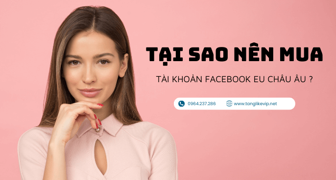 Mua Nick Facebook EU – Bán Tài Khoản Via EU Đức Pháp tai-sao-nen-mua-tai-khoan-facebook-eu-chau-au