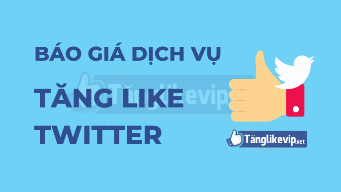 Dịch Vụ Tăng Like Twitter, Mua Like Twitter Giá Rẻ Bao-gia-dich-vu-tang-like-twitter
