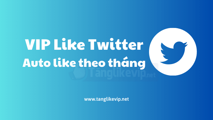 tang-vip-like-twitter-auto-like-theo-thang-la-gi