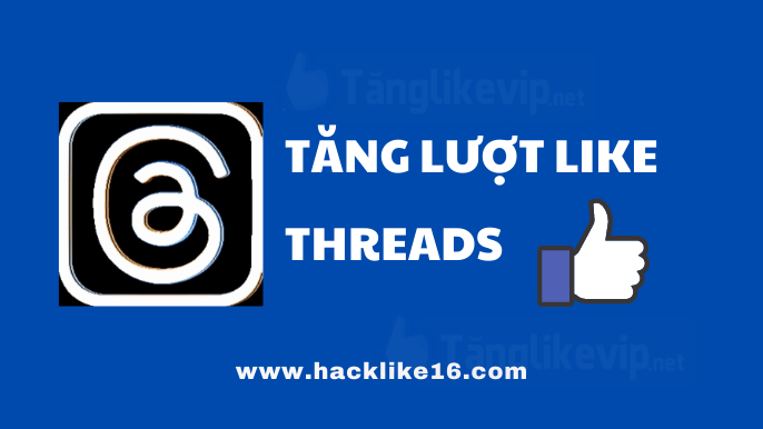 Tăng Like Threads, Dịch Vụ Buff Like Threads Giá Rẻ Chất Lượng Tăng-Like-Threads-Dịch-Vụ-Buff-Like-Threads-Giá-Rẻ-Chất-Lượng