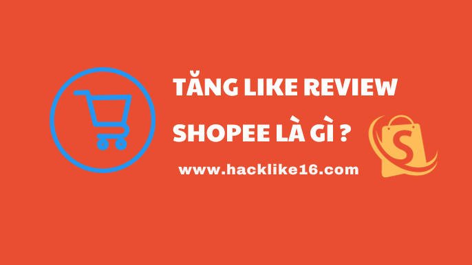 Tăng Like Review Shopee, Mua Like Bài Đánh Giá Shopee giá rẻ Tăng-like-review-shopee-là-gì