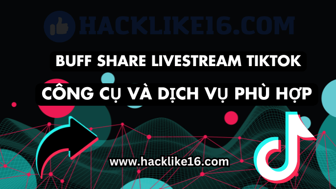 6 Bước Tăng Share Livestream TikTok, Hack Chia Sẻ Live Tik Tok buff-share-livestream-tiktok-cong-cu-va-dich-vu-phu-hop