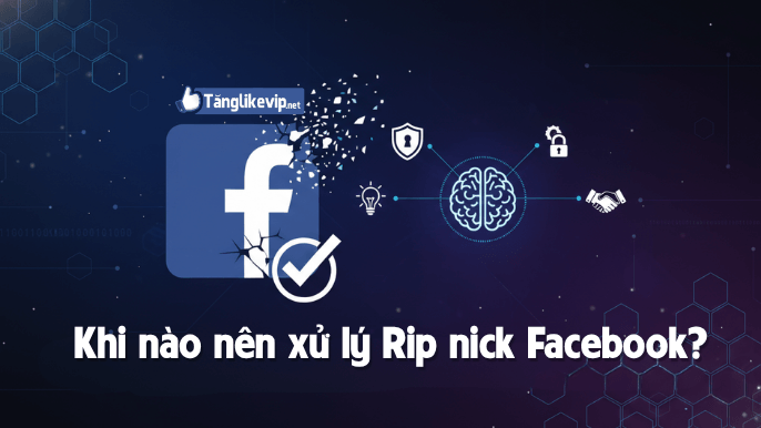 khi-nao-nen-xu-ly-rip-nick-facebook