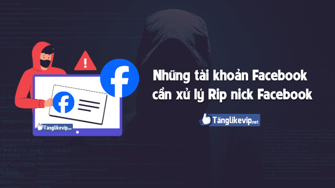 nhung-tai-khoan-facebook-can-xu-ly-rip-nick-facebook